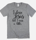 I Love Jesus But I Cuss - Funny Sassy Cute Jesus T-Shirt