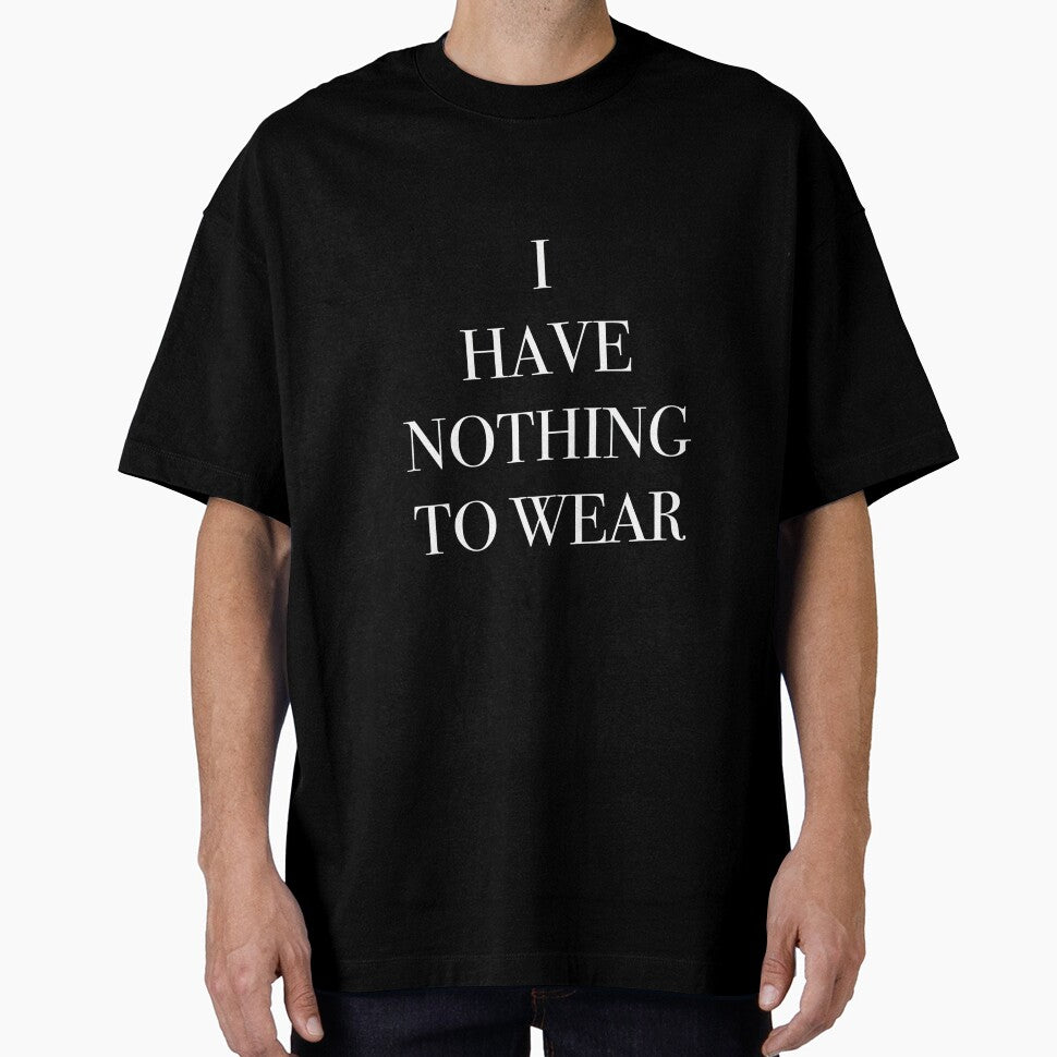 I Have Nothing To Wear (black) by nerdytalks Unisex T-shirt, Sweatshirt, Hoodie, Long Sleeve Tee