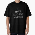 I Have Nothing To Wear (black) by nerdytalks Unisex T-shirt, Sweatshirt, Hoodie, Long Sleeve Tee