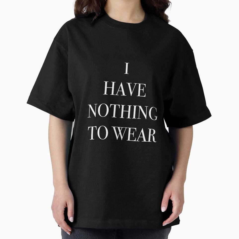 I Have Nothing To Wear (black) by nerdytalks Unisex T-shirt, Sweatshirt, Hoodie, Long Sleeve Tee