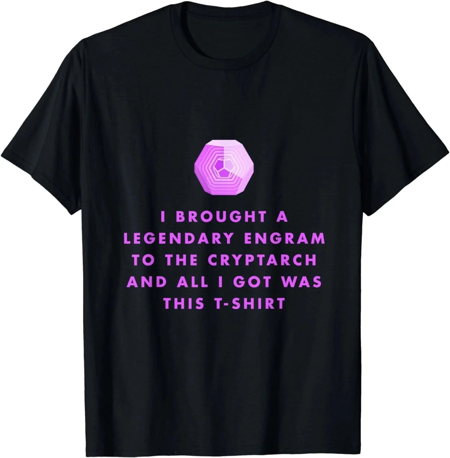 Gamer T-Shirt - Legendary Engrams to the Cryptarch Gift Unisex T-Shirt Unisex T-shirt, Sweatshirt, Hoodie, Long Sleeve Tee